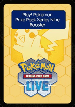 Play! Pokémon Prize Pack Series Nine Live Code Card: Booster (PPS9)
Play! Pokémon Prize Pack Series Nine